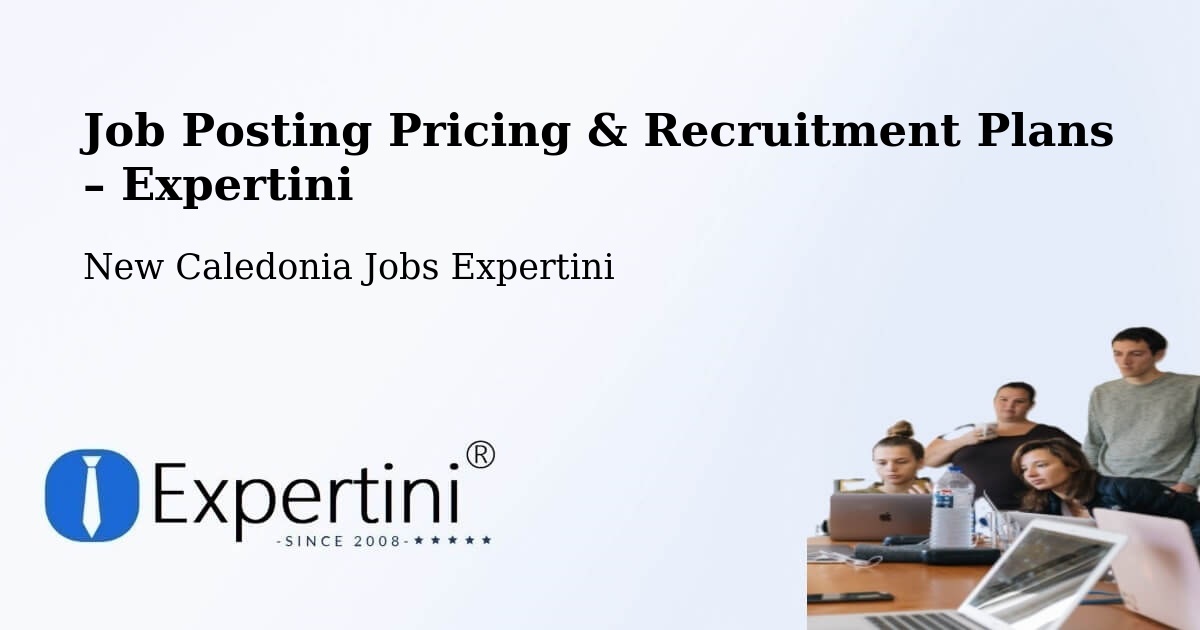 Job Posting Pricing & Recruitment Plans – Tiamou - Tiamou, New Caledonia Jobs Expertini