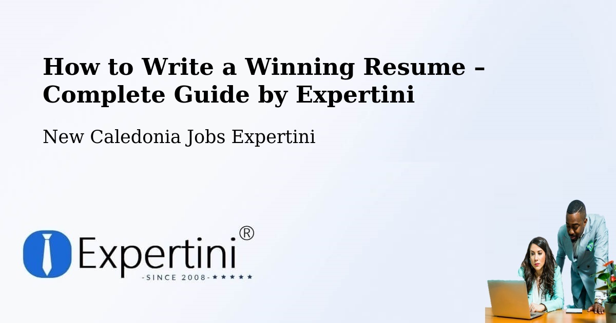 Resume Writing Guide for Job Seekers – Tiamou - Tiamou, New Caledonia Jobs Expertini